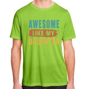 Awesome Like My Daughter Parents Day Adult ChromaSoft Performance T-Shirt