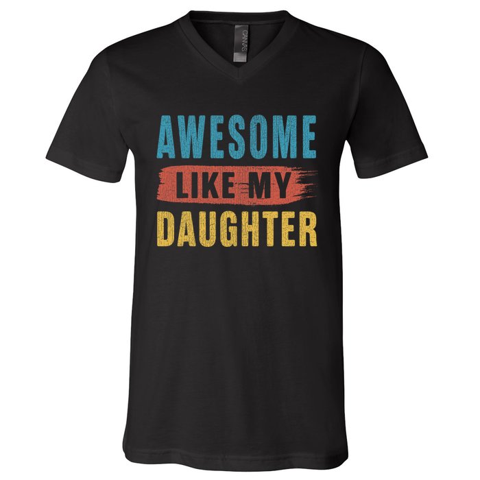 Awesome Like My Daughter Parents Day V-Neck T-Shirt