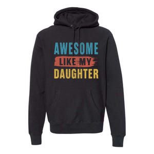 Awesome Like My Daughter Parents Day Premium Hoodie