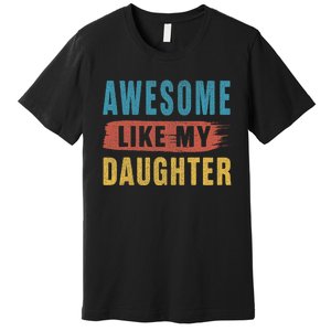 Awesome Like My Daughter Parents Day Premium T-Shirt