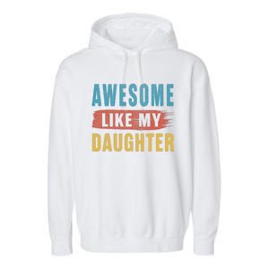 Awesome Like My Daughter Parents Day Garment-Dyed Fleece Hoodie