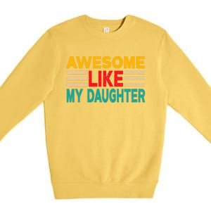 Awesome Like My Daughter Funny Dad Awesome Like My Daughter Premium Crewneck Sweatshirt