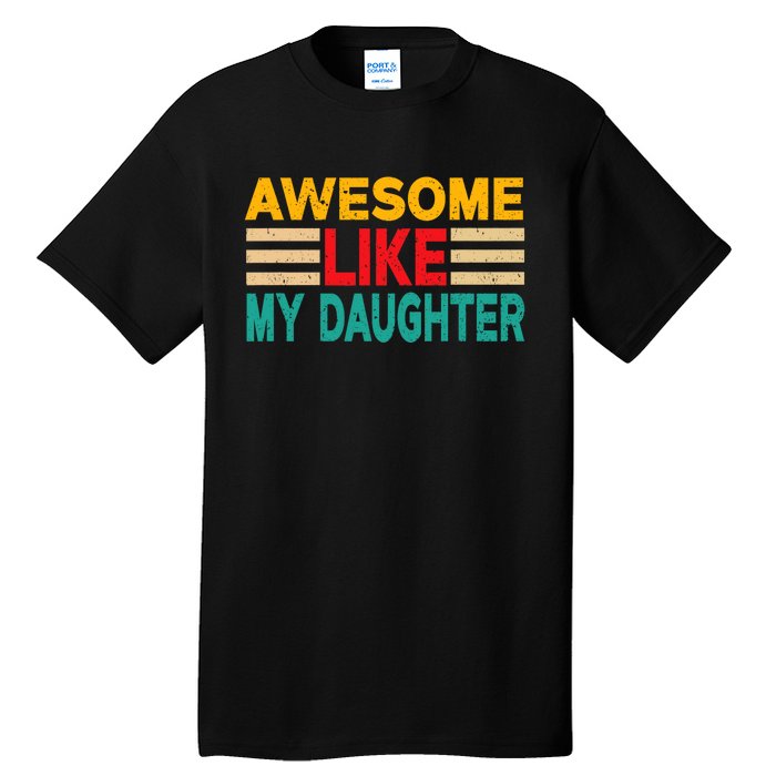 Awesome Like My Daughter Funny Dad Awesome Like My Daughter Tall T-Shirt