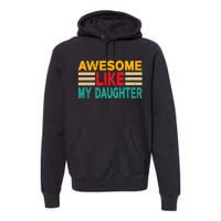 Awesome Like My Daughter Funny Dad Awesome Like My Daughter Premium Hoodie