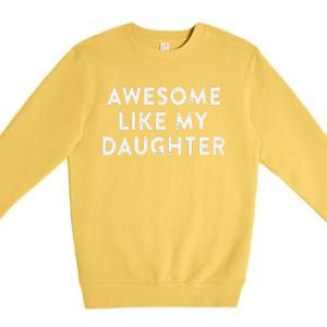 Awesome Like My Daughter Man Funny Fathers Day Dad Premium Crewneck Sweatshirt