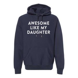 Awesome Like My Daughter Man Funny Fathers Day Dad Premium Hoodie