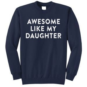 Awesome Like My Daughter Man Funny Fathers Day Dad Tall Sweatshirt