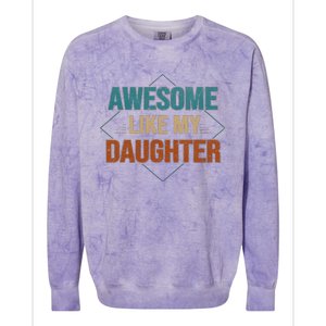 Awesome Like My Daughter Funny Gifts For Dad FatherS Day Colorblast Crewneck Sweatshirt