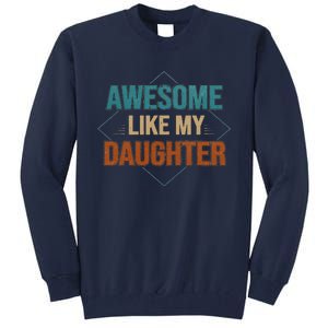 Awesome Like My Daughter Funny Gifts For Dad FatherS Day Tall Sweatshirt