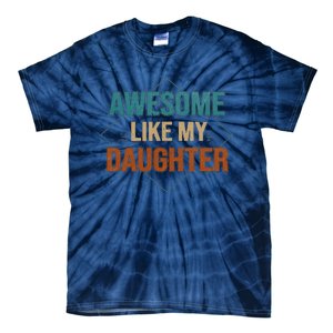 Awesome Like My Daughter Funny Gifts For Dad FatherS Day Tie-Dye T-Shirt