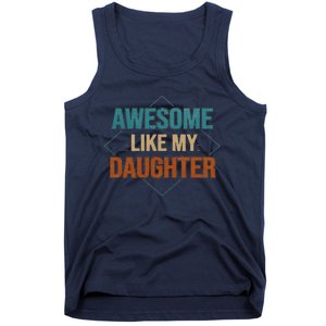 Awesome Like My Daughter Funny Gifts For Dad FatherS Day Tank Top