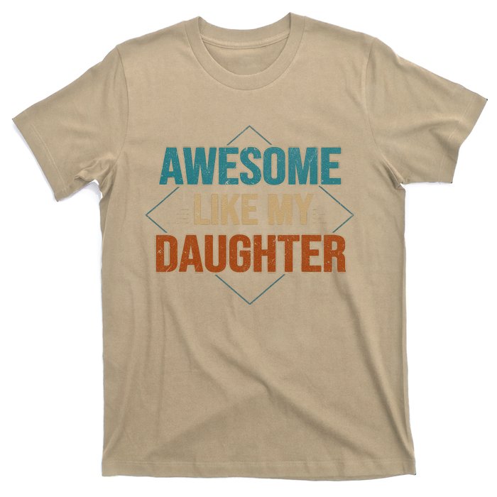 Awesome Like My Daughter Funny Gifts For Dad FatherS Day T-Shirt