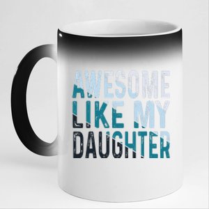 Awesome Like My Daughter Girl Funny Papa Fathers Day Dad 11oz Black Color Changing Mug