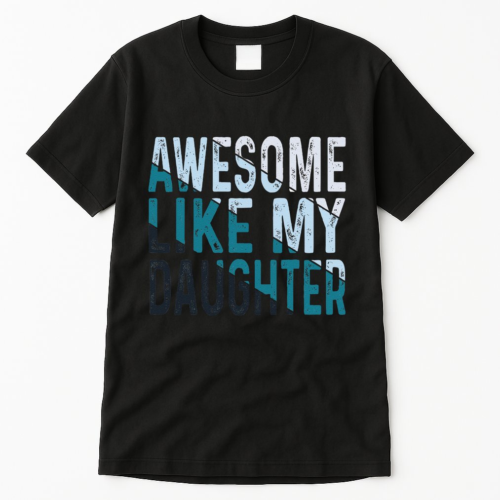 Awesome Like My Daughter Girl Funny Papa Fathers Day Dad Tall T-Shirt