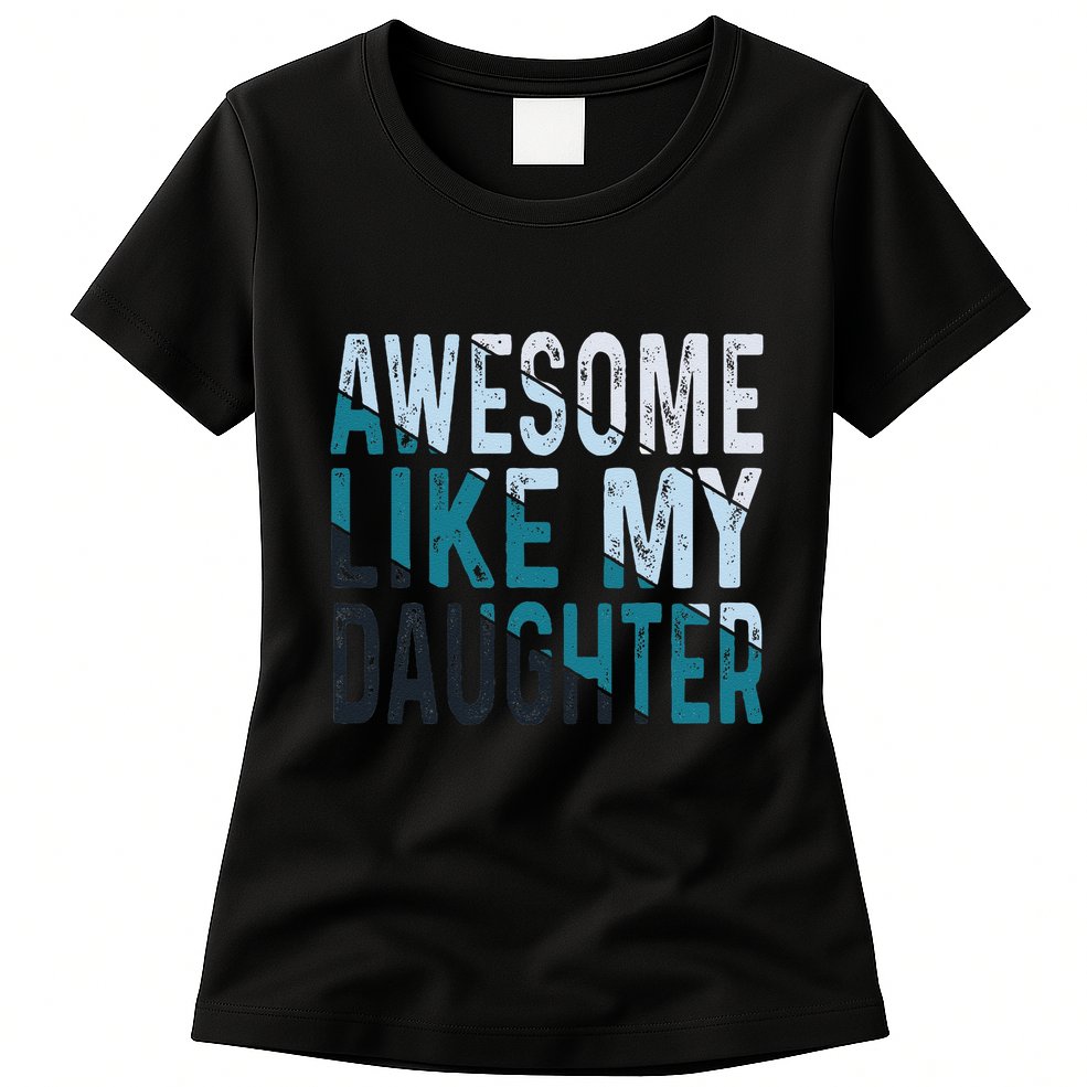 Awesome Like My Daughter Girl Funny Papa Fathers Day Dad Womens T-Shirt