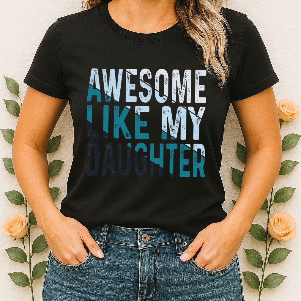 Awesome Like My Daughter Girl Funny Papa Fathers Day Dad Womens T-Shirt