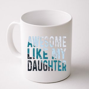 Awesome Like My Daughter Girl Funny Papa Fathers Day Dad Coffee Mug