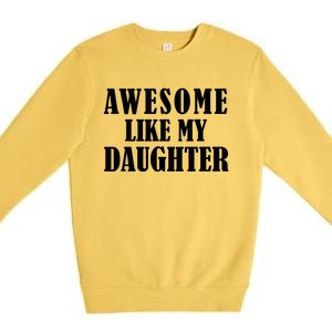 Awesome Like My Daughter Funny Fathers Day Gift Dad Premium Crewneck Sweatshirt