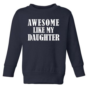 Awesome Like My Daughter Funny Fathers Day Gift Dad Toddler Sweatshirt