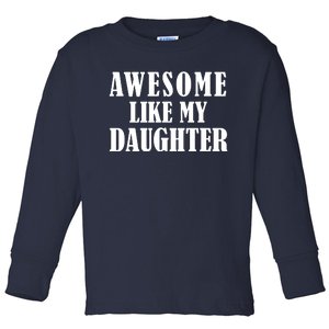 Awesome Like My Daughter Funny Fathers Day Gift Dad Toddler Long Sleeve Shirt