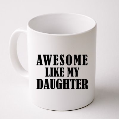 Awesome Like My Daughter Funny Fathers Day Gift Dad Coffee Mug