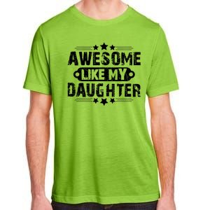 AWESOME LIKE MY DAUGHTER Funny Fathers Day Gift Dad Joke Adult ChromaSoft Performance T-Shirt