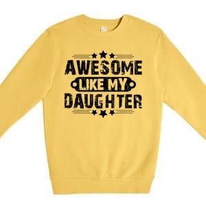 AWESOME LIKE MY DAUGHTER Funny Fathers Day Gift Dad Joke Premium Crewneck Sweatshirt