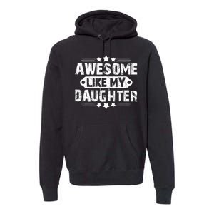 AWESOME LIKE MY DAUGHTER Funny Fathers Day Gift Dad Joke Premium Hoodie