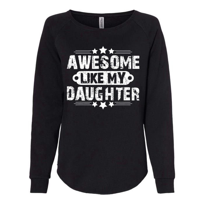 AWESOME LIKE MY DAUGHTER Funny Fathers Day Gift Dad Joke Womens California Wash Sweatshirt