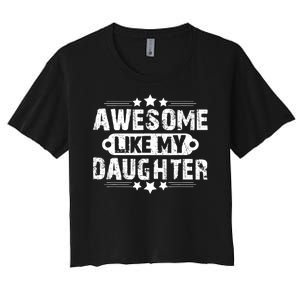 AWESOME LIKE MY DAUGHTER Funny Fathers Day Gift Dad Joke Women's Crop Top Tee