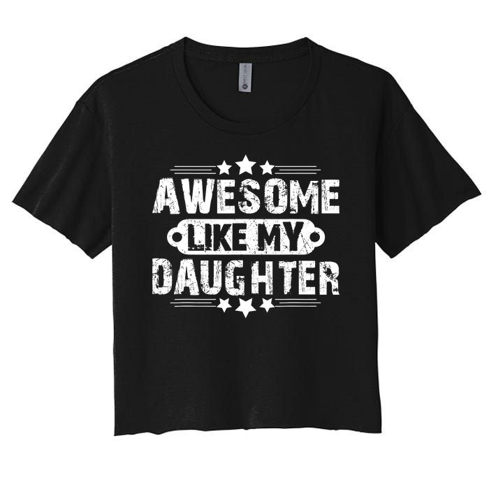 AWESOME LIKE MY DAUGHTER Funny Fathers Day Gift Dad Joke Women's Crop Top Tee