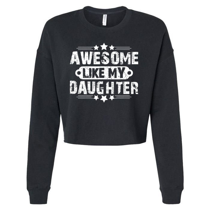 AWESOME LIKE MY DAUGHTER Funny Fathers Day Gift Dad Joke Cropped Pullover Crew