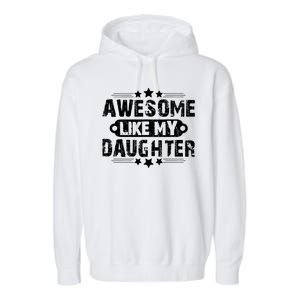 AWESOME LIKE MY DAUGHTER Funny Fathers Day Gift Dad Joke Garment-Dyed Fleece Hoodie