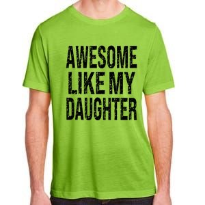 Awesome Like My Daughter Funny Dad Birthday FatherS Day Adult ChromaSoft Performance T-Shirt