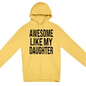 Awesome Like My Daughter Funny Dad Birthday FatherS Day Premium Pullover Hoodie