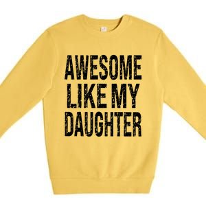 Awesome Like My Daughter Funny Dad Birthday FatherS Day Premium Crewneck Sweatshirt