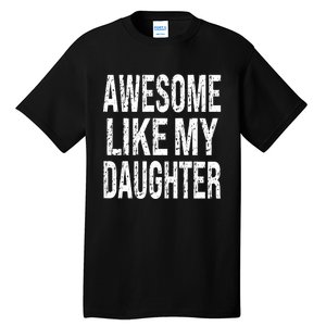 Awesome Like My Daughter Funny Dad Birthday FatherS Day Tall T-Shirt