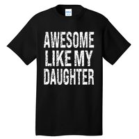 Awesome Like My Daughter Funny Dad Birthday FatherS Day Tall T-Shirt