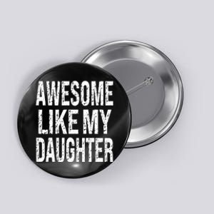 Awesome Like My Daughter Funny Dad Birthday FatherS Day Button