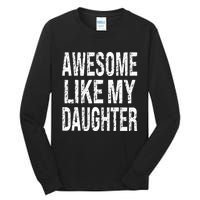 Awesome Like My Daughter Funny Dad Birthday FatherS Day Tall Long Sleeve T-Shirt