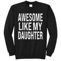 Awesome Like My Daughter Funny Dad Birthday FatherS Day Tall Sweatshirt