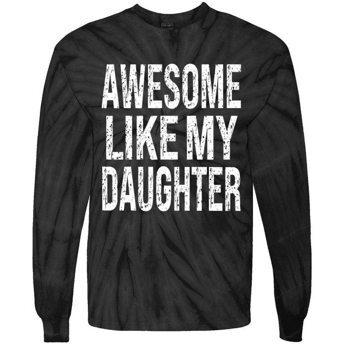 Awesome Like My Daughter Funny Dad Birthday FatherS Day Tie-Dye Long Sleeve Shirt