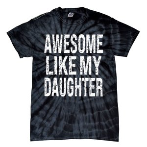 Awesome Like My Daughter Funny Dad Birthday FatherS Day Tie-Dye T-Shirt