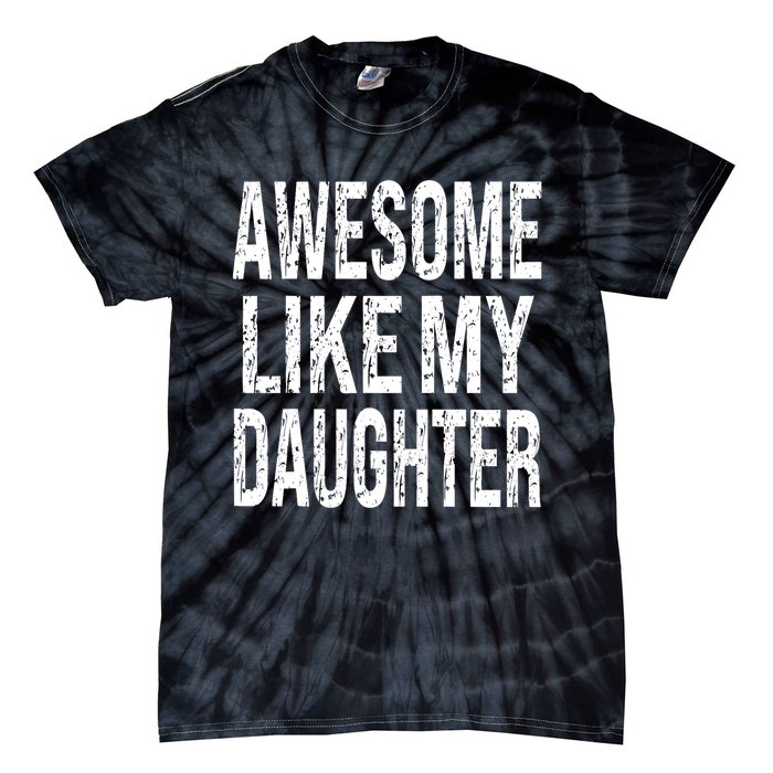 Awesome Like My Daughter Funny Dad Birthday FatherS Day Tie-Dye T-Shirt