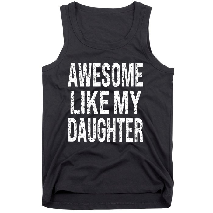 Awesome Like My Daughter Funny Dad Birthday FatherS Day Tank Top