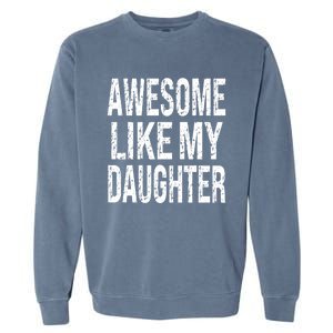 Awesome Like My Daughter Funny Dad Birthday FatherS Day Garment-Dyed Sweatshirt