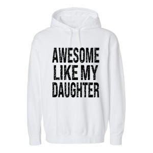 Awesome Like My Daughter Funny Dad Birthday FatherS Day Garment-Dyed Fleece Hoodie