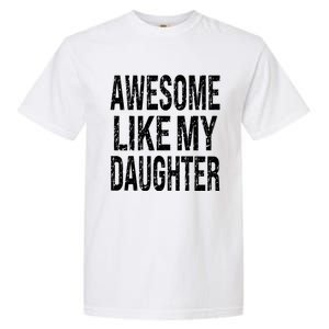 Awesome Like My Daughter Funny Dad Birthday FatherS Day Garment-Dyed Heavyweight T-Shirt