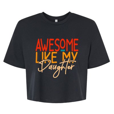 Awesome Like My Daughter Present Dad Joke Fathers Day Bella+Canvas Jersey Crop Tee