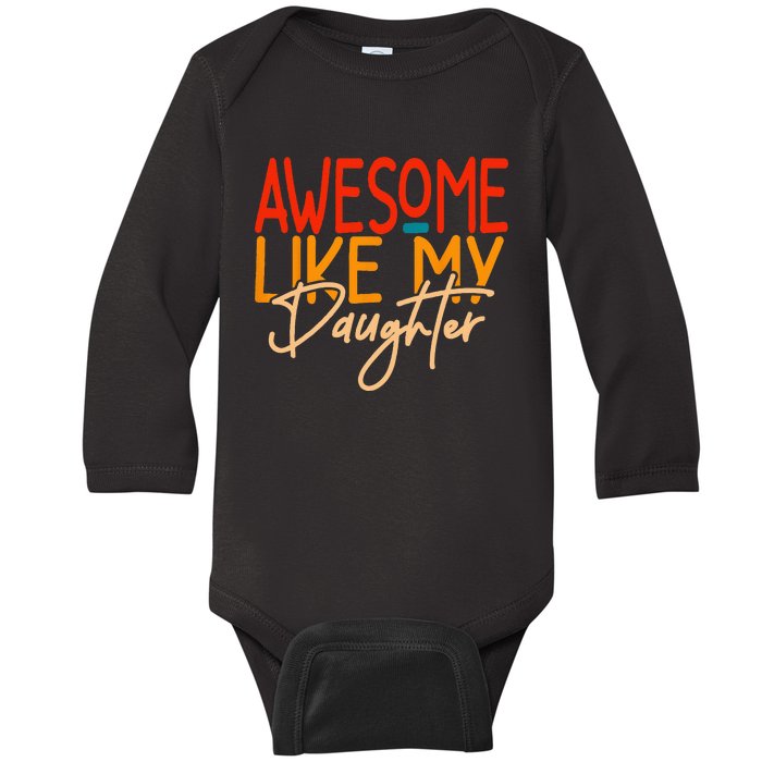 Awesome Like My Daughter Present Dad Joke Fathers Day Baby Long Sleeve Bodysuit